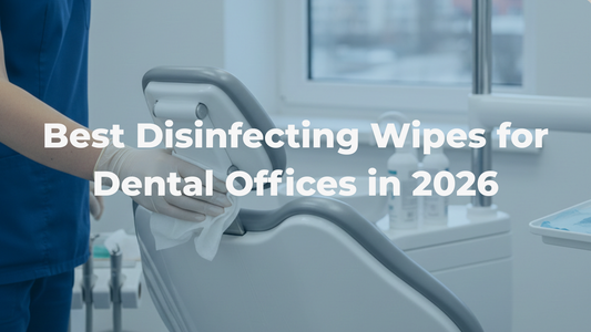 Best Disinfecting Wipes for Dental Offices in 2026
